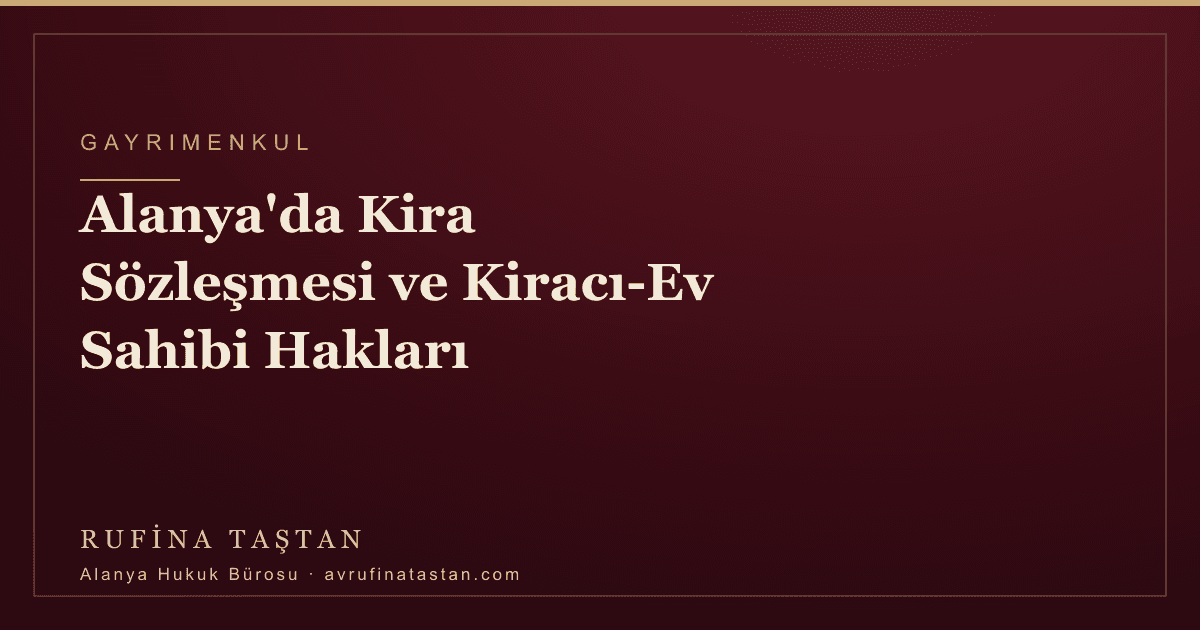 Alanya'da Kira Sözleşmesi ve Kiracı-Ev Sahibi Hakları