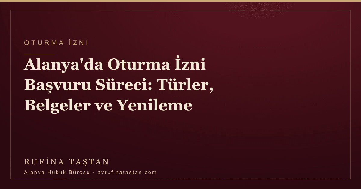 Alanya'da Oturma İzni Başvuru Süreci: Türler, Belgeler ve Yenileme