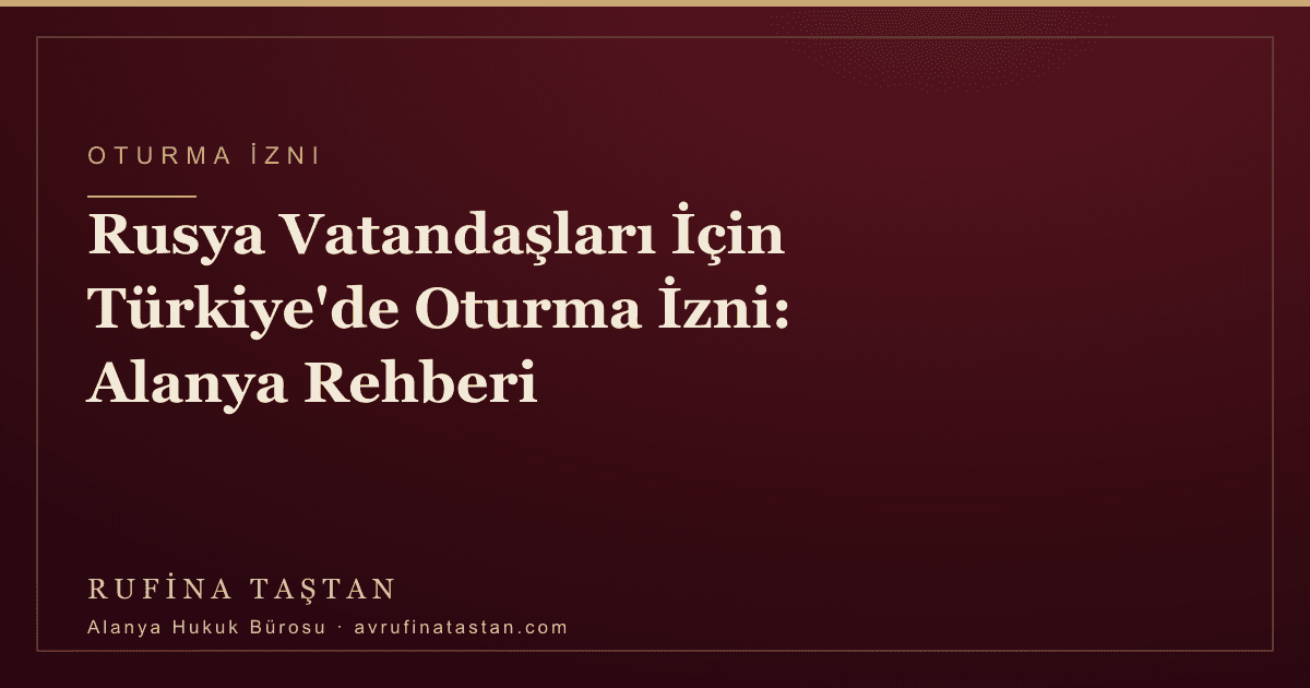 Rusya Vatandaşları İçin Türkiye'de Oturma İzni: Alanya Rehberi
