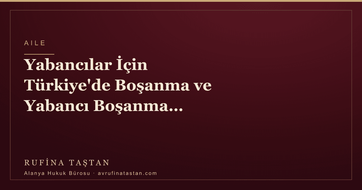 Yabancılar İçin Türkiye'de Boşanma ve Yabancı Boşanma Kararının Tanınması