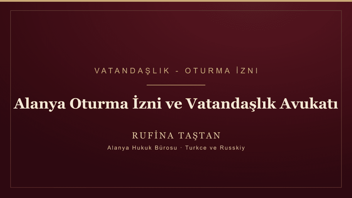 Alanya Oturma İzni ve Vatandaşlık Avukatı